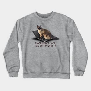 Shouldn't You Be At Work? Crewneck Sweatshirt